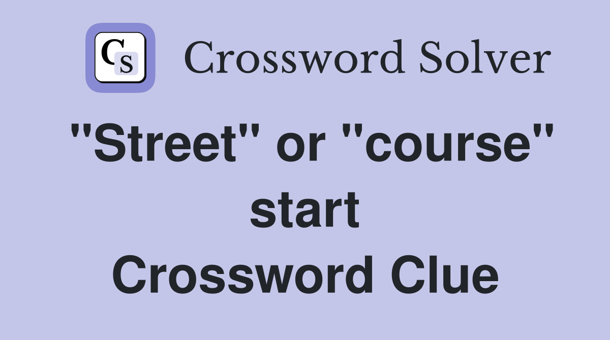"Street" or "course" start Crossword Clue
