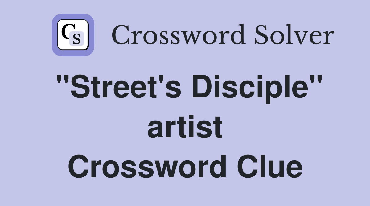 "Street's Disciple" artist Crossword Clue