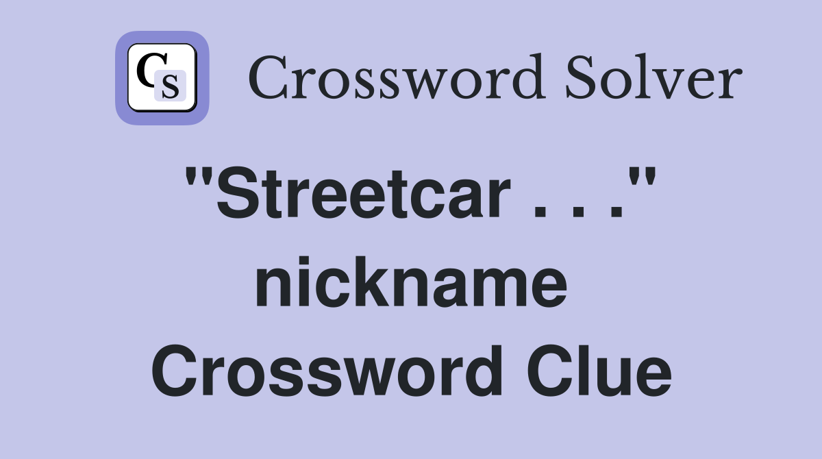 "Streetcar . . ." nickname Crossword Clue