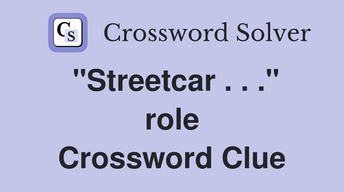 "Streetcar . . ." role Crossword Clue