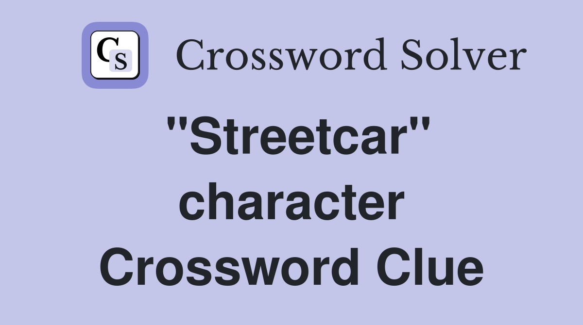 "Streetcar" character Crossword Clue