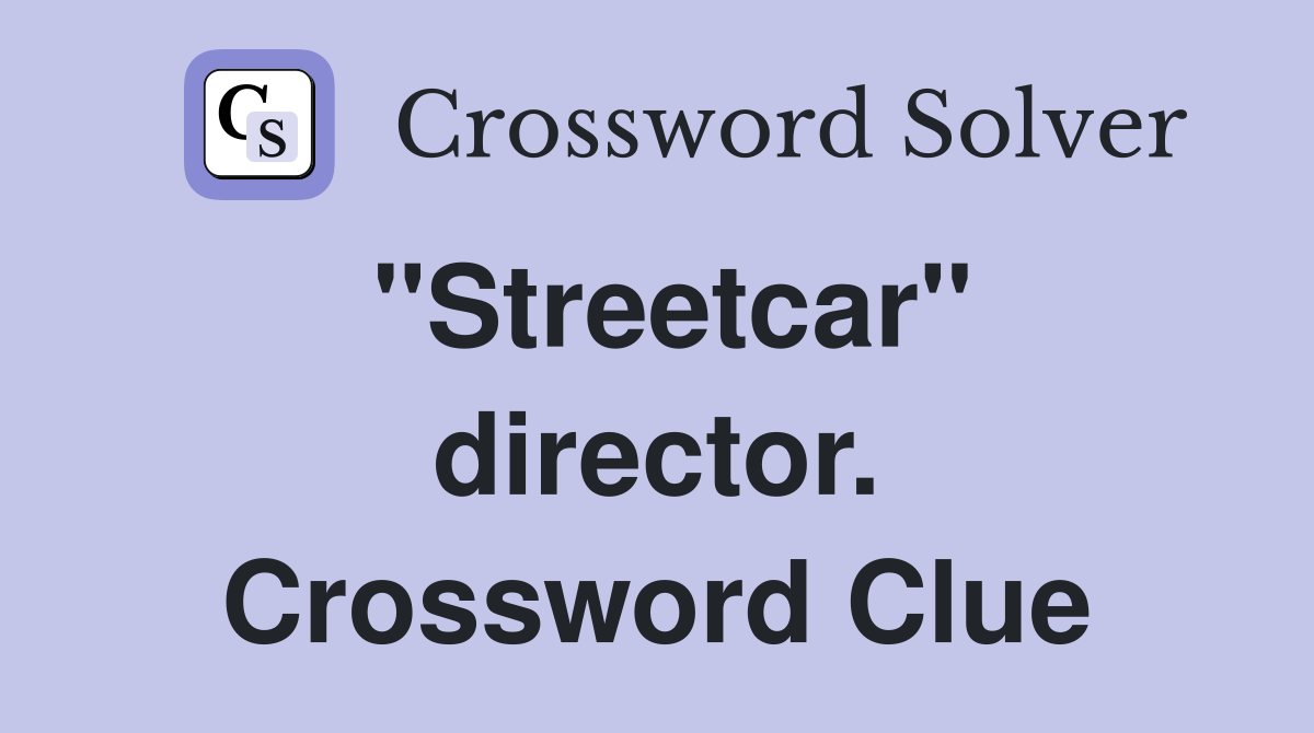 "Streetcar" director. Crossword Clue