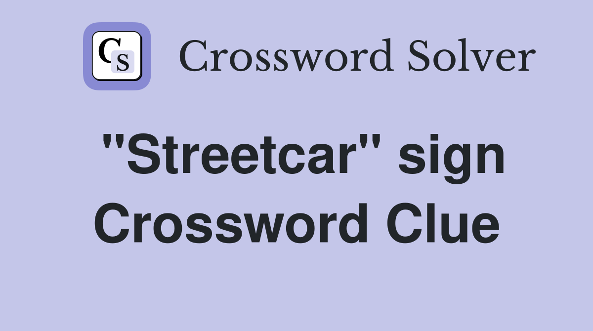 "Streetcar" sign Crossword Clue