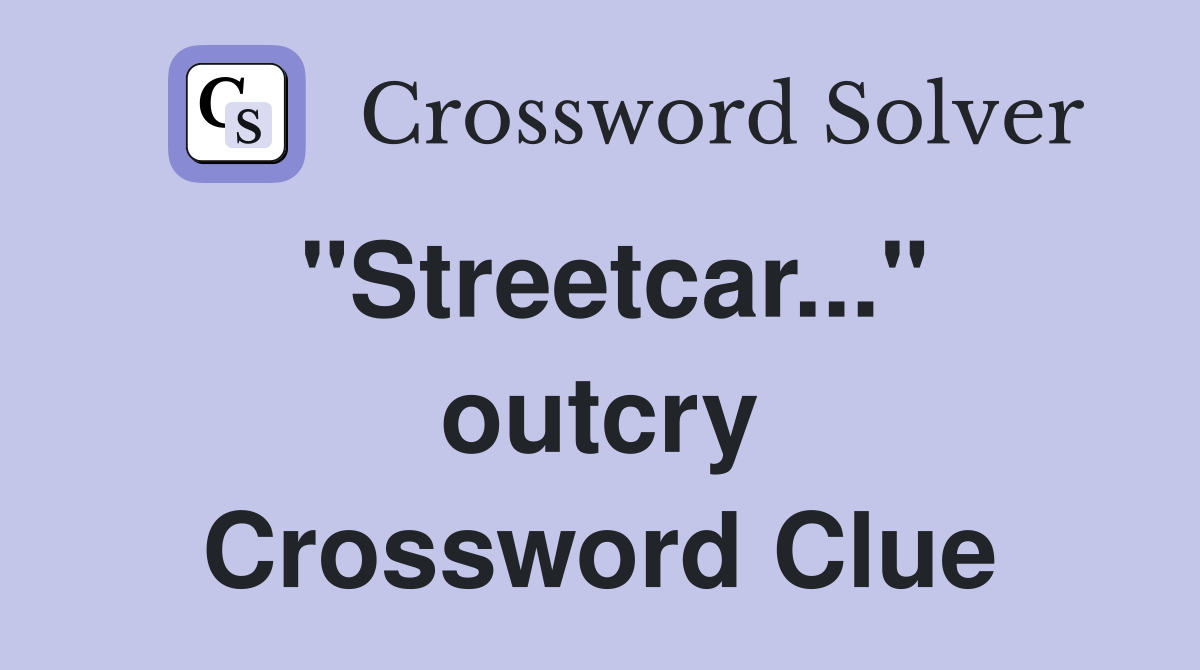 "Streetcar..." outcry Crossword Clue