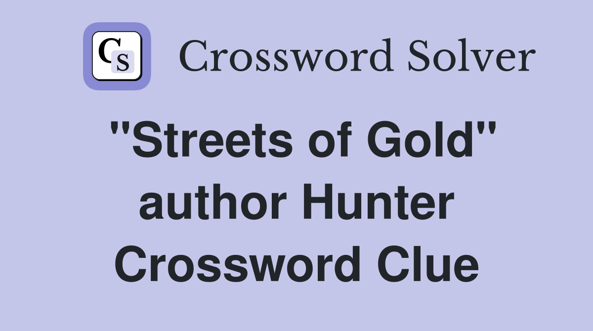 "Streets of Gold" author Hunter Crossword Clue
