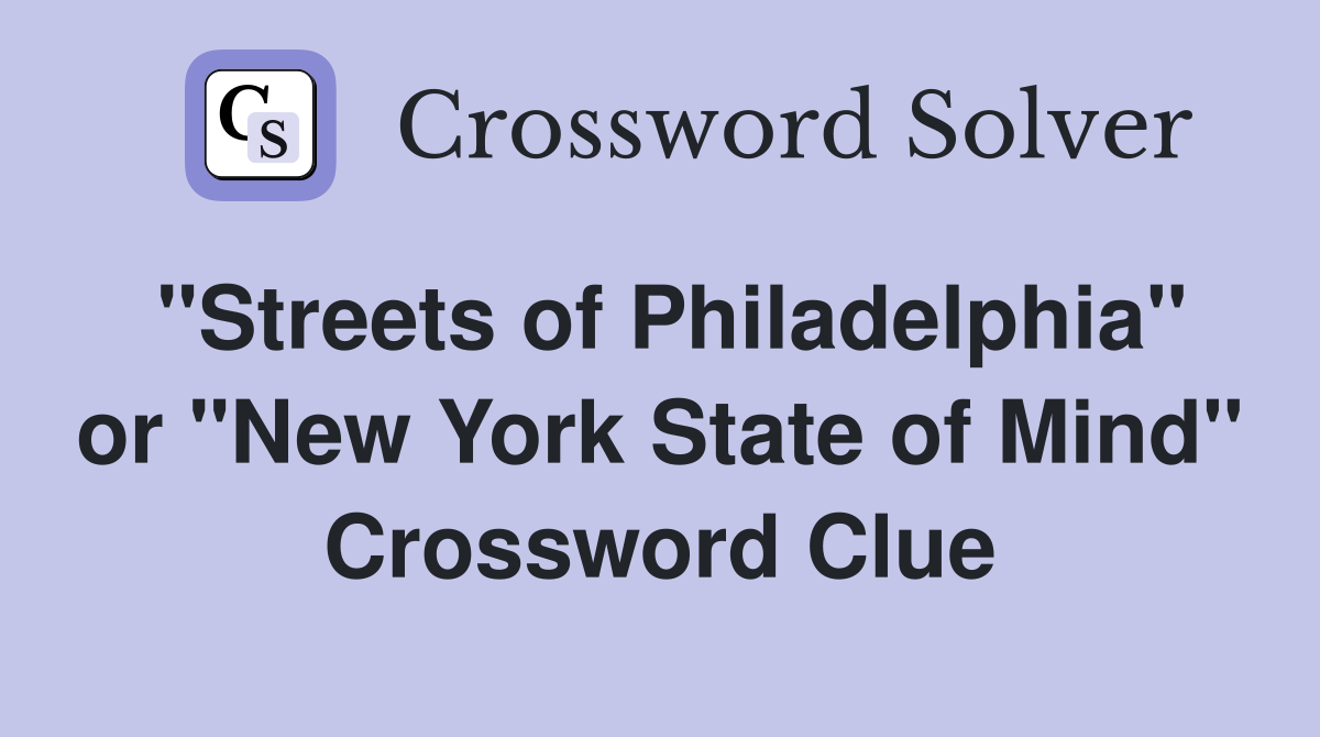 "Streets of Philadelphia" or "New York State of Mind" Crossword Clue