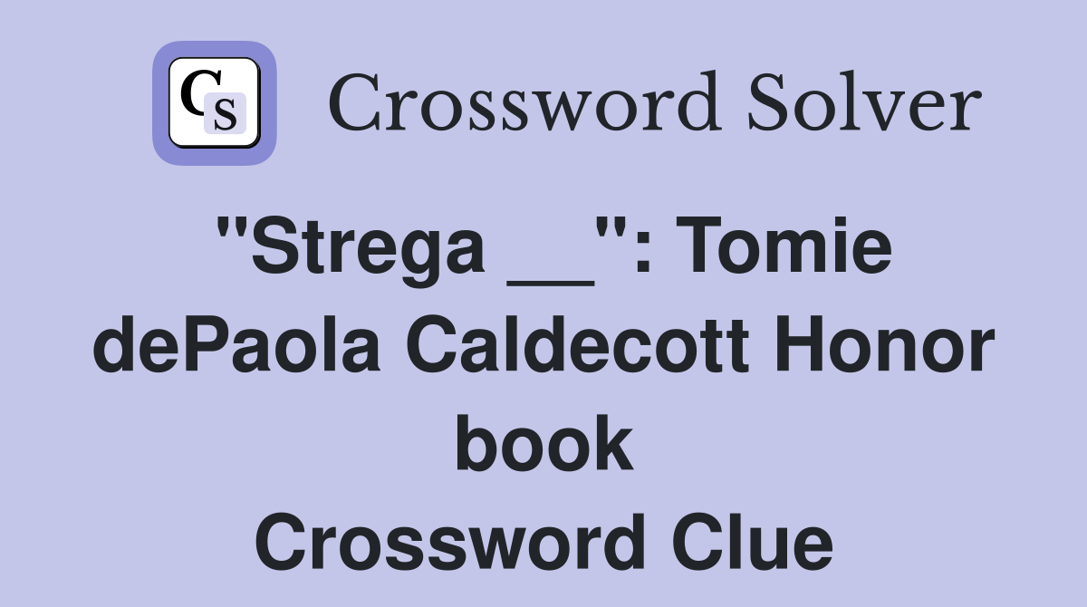 "Strega __": Tomie dePaola Caldecott Honor book Crossword Clue