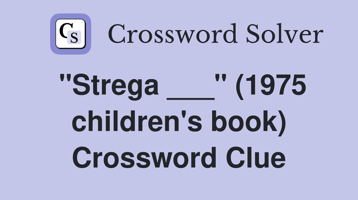 "Strega ___" (1975 children's book) Crossword Clue