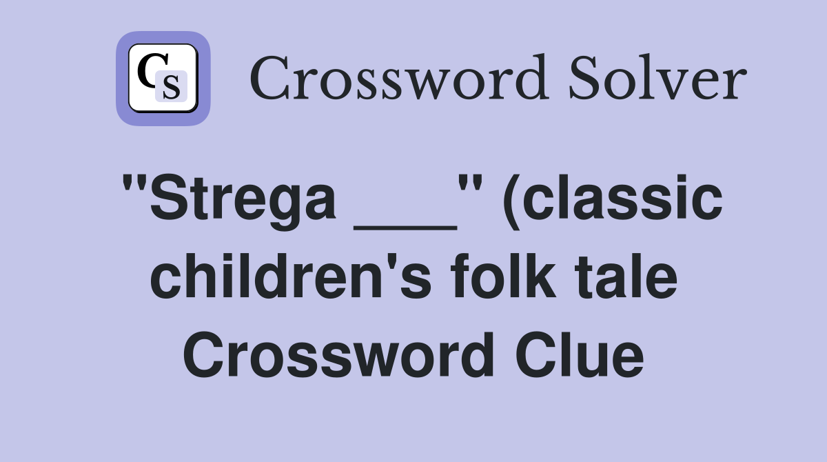 quot Strega quot (classic children #39 s folk tale) Crossword Clue Answers quot Strega quot (classic children #39 s folk tale) Crossword Clue Answers