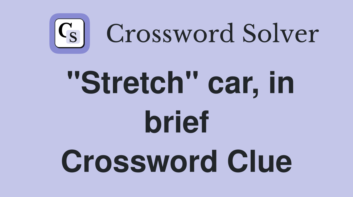 "Stretch" car, in brief Crossword Clue