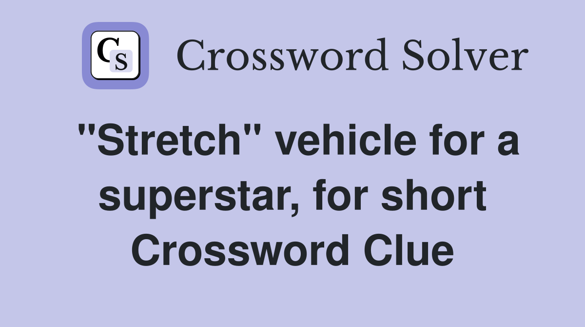 "Stretch" vehicle for a superstar, for short Crossword Clue