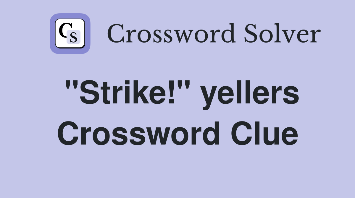"Strike!" yellers Crossword Clue