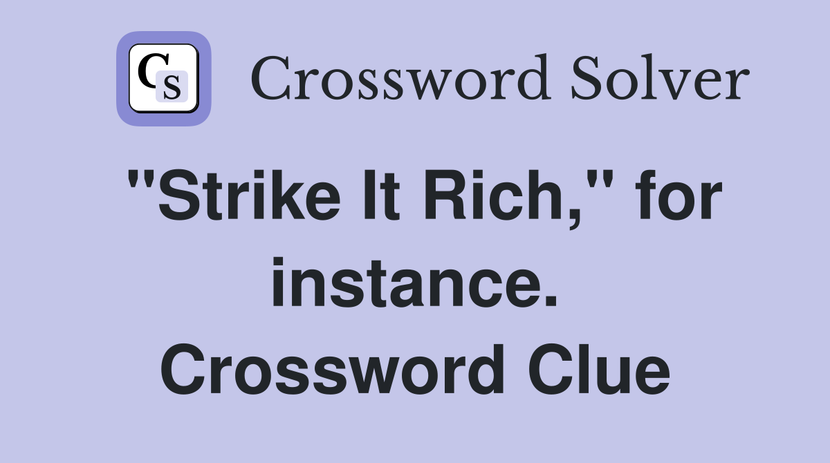 "Strike It Rich," for instance. Crossword Clue