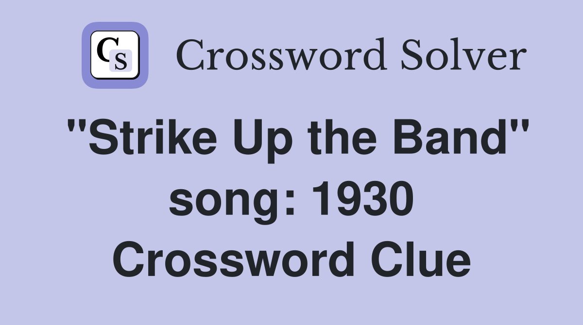"Strike Up the Band" song: 1930 Crossword Clue
