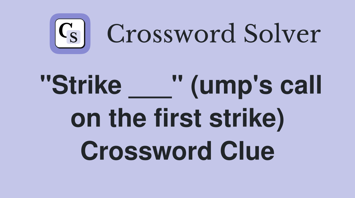 "Strike ___" (ump's call on the first strike) Crossword Clue