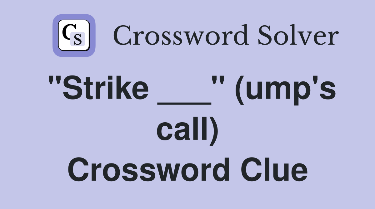 "Strike ___" (ump's call) Crossword Clue