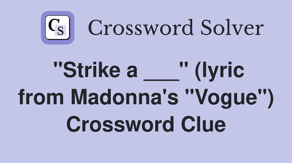 "Strike a ___" (lyric from Madonna's "Vogue") Crossword Clue