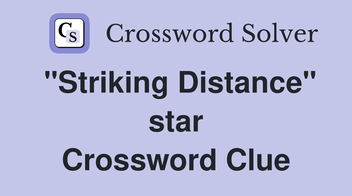 "Striking Distance" star Crossword Clue