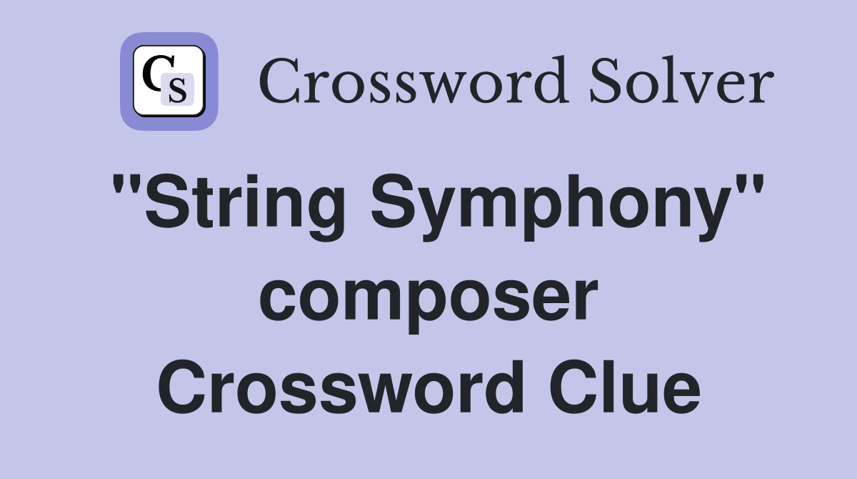 "String Symphony" composer Crossword Clue