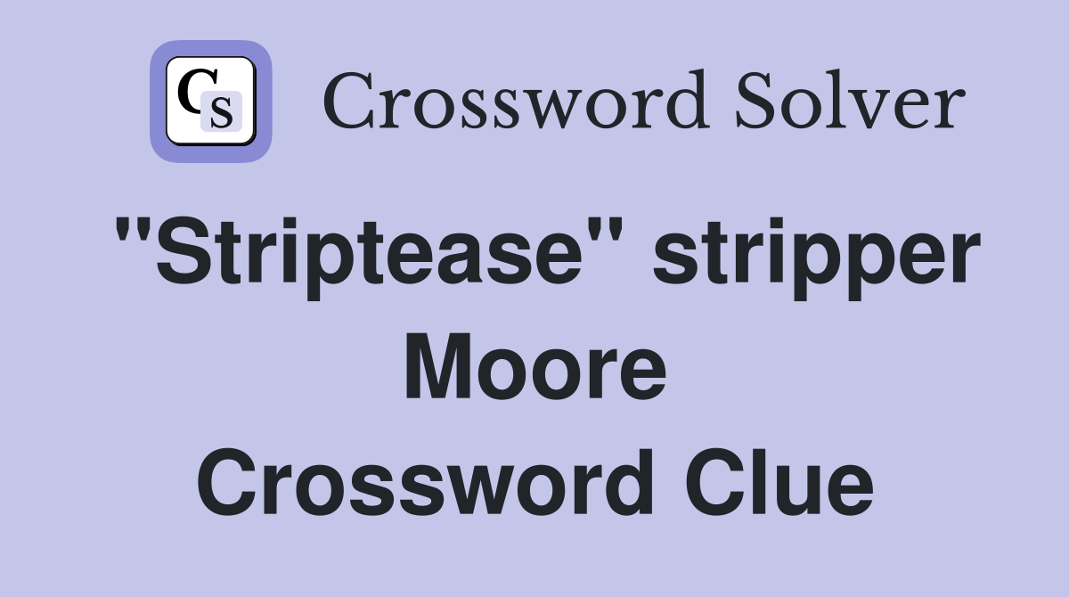 "Striptease" stripper Moore Crossword Clue