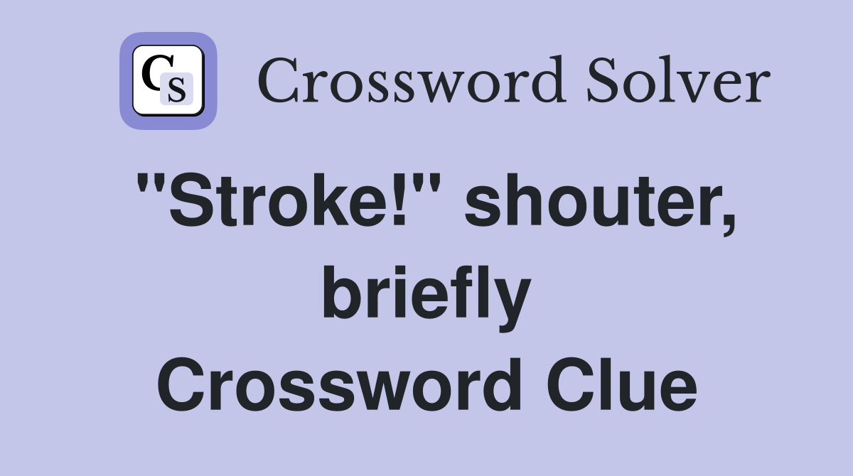 "Stroke!" shouter, briefly Crossword Clue