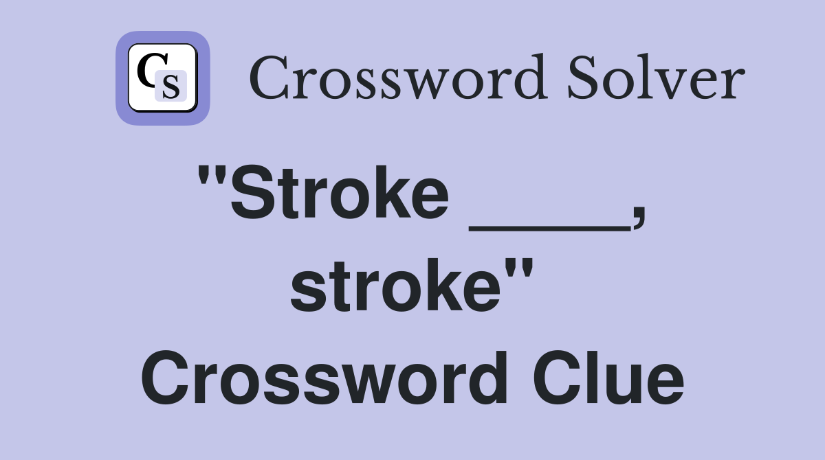 "Stroke ____, stroke" Crossword Clue