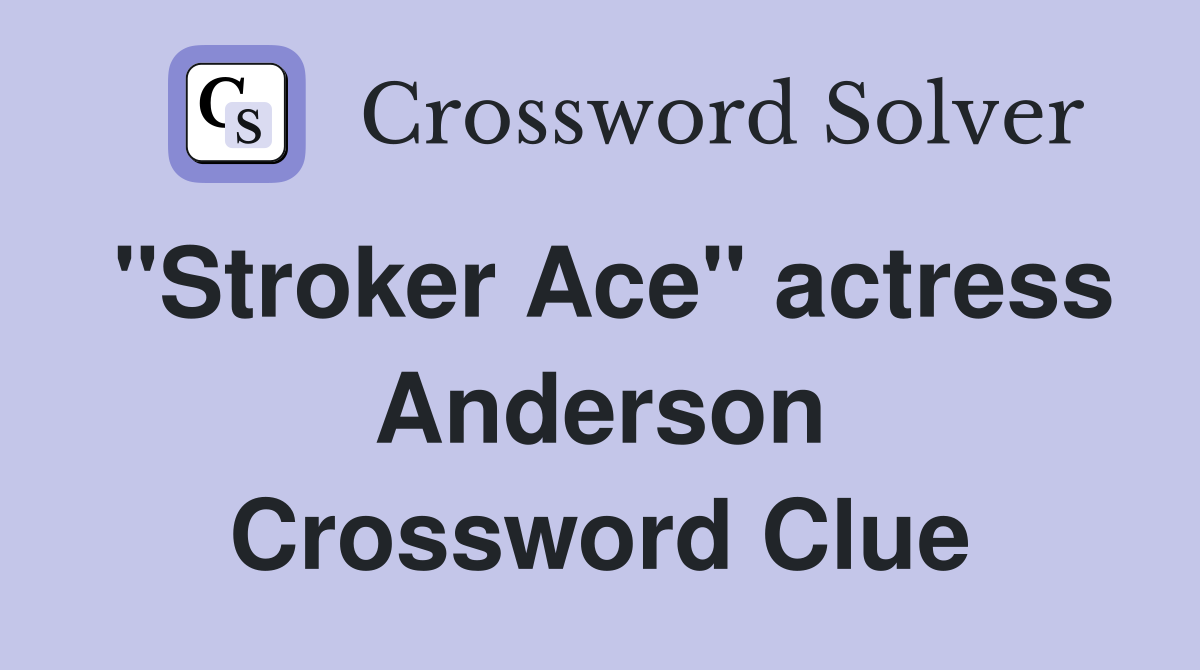 "Stroker Ace" actress Anderson Crossword Clue