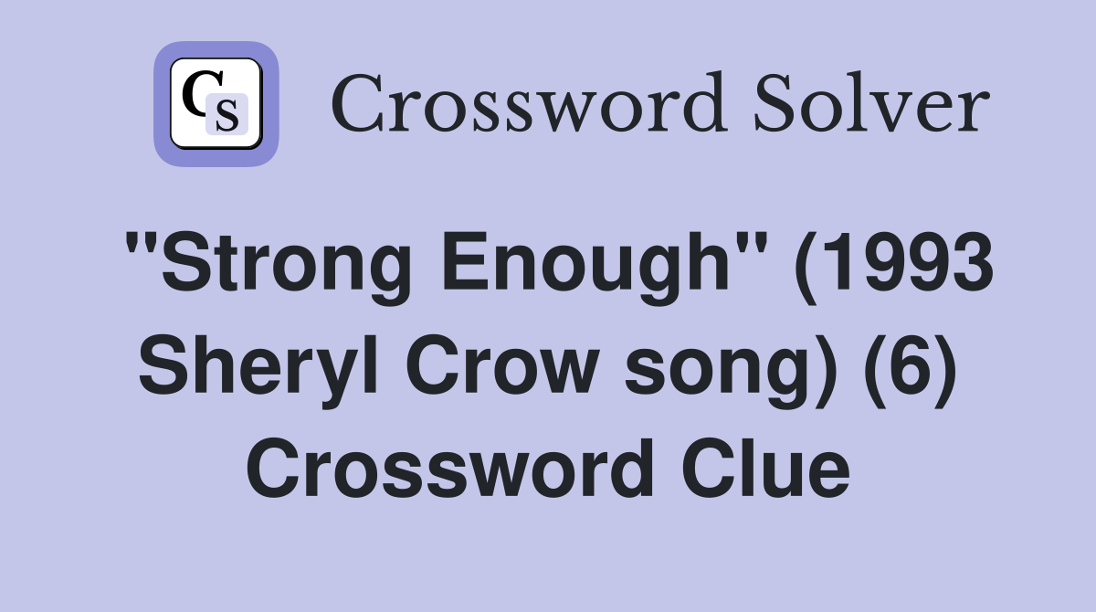 "Strong Enough" (1993 Sheryl Crow song) (6) Crossword Clue