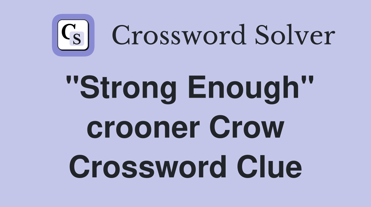 "Strong Enough" crooner Crow Crossword Clue