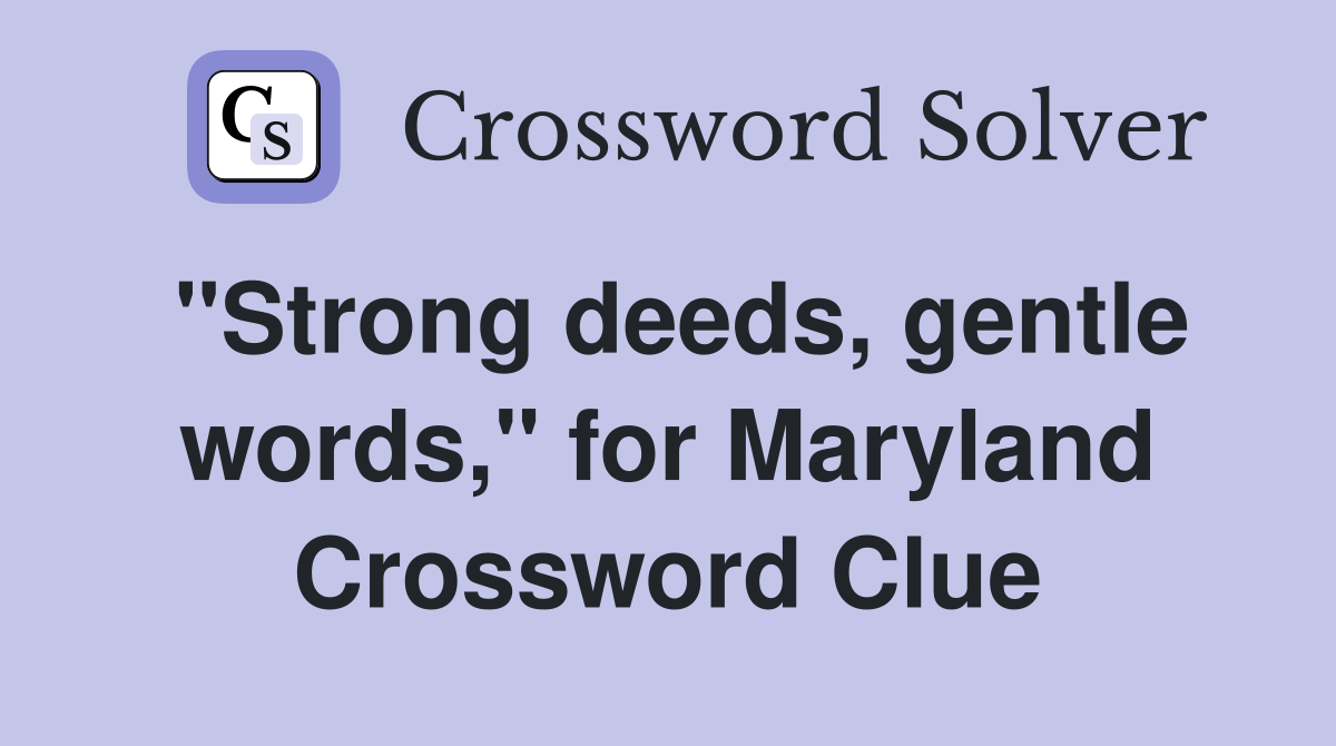 "Strong deeds, gentle words," for Maryland Crossword Clue
