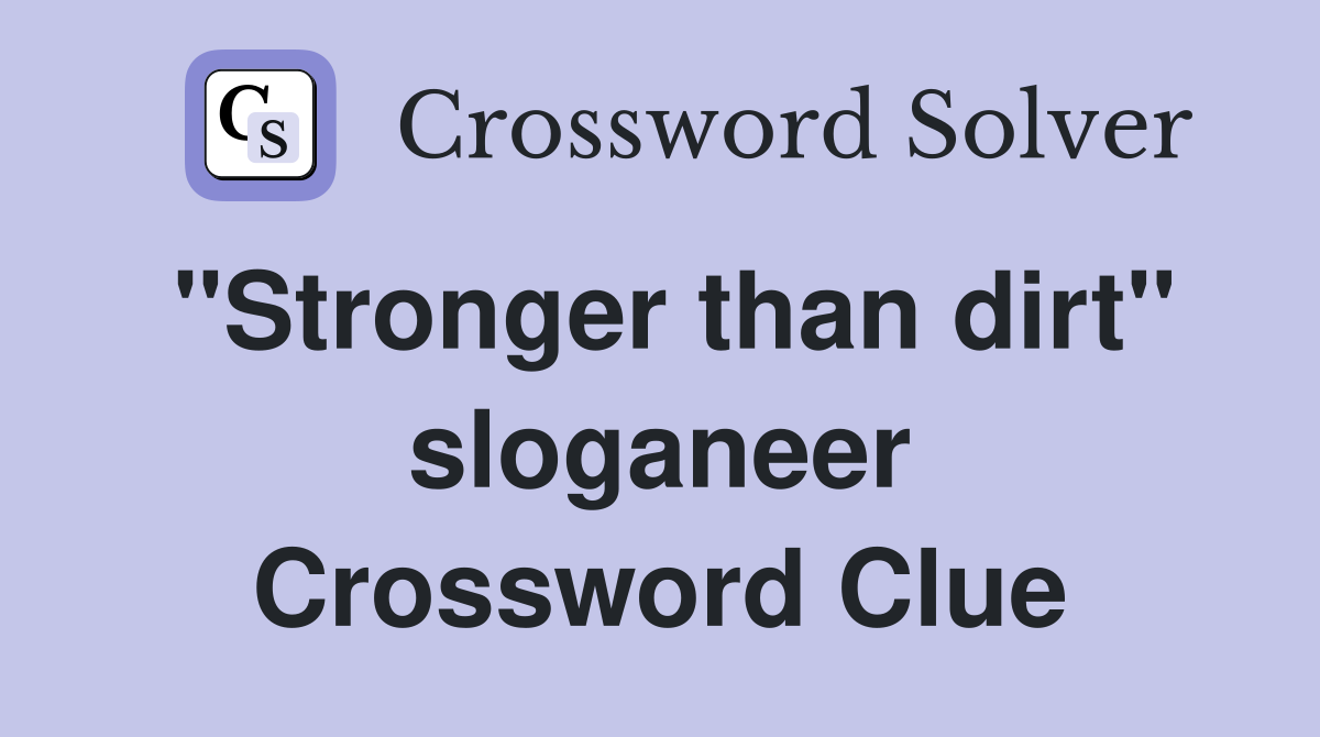 "Stronger than dirt" sloganeer Crossword Clue