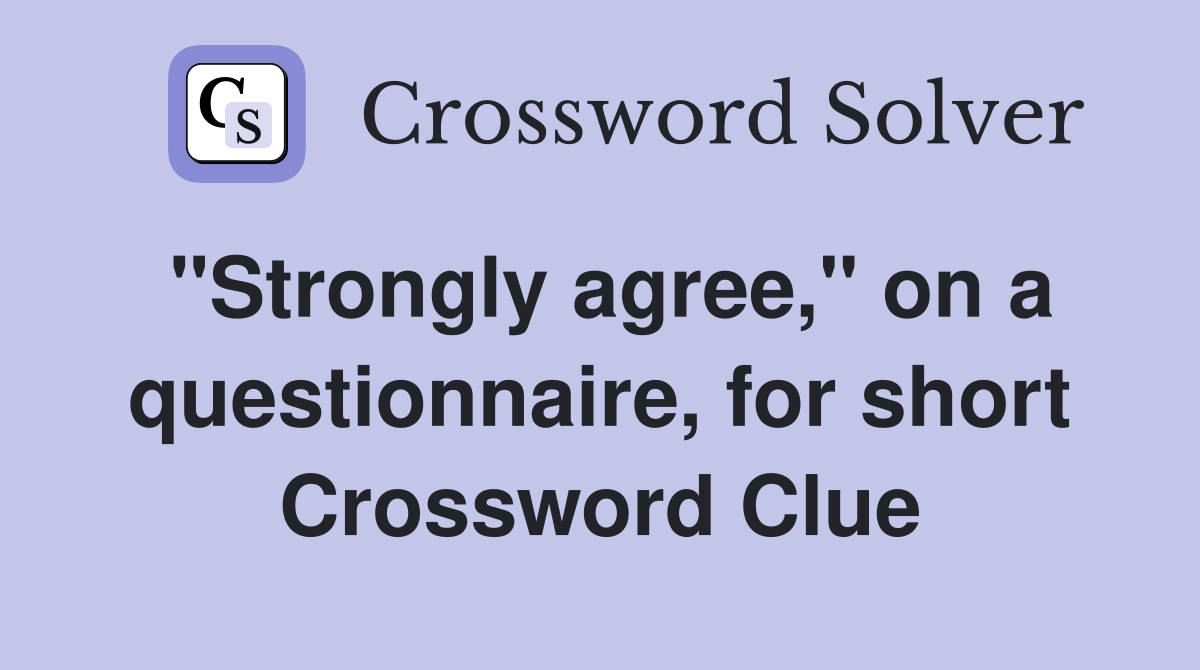 "Strongly agree," on a questionnaire, for short Crossword Clue