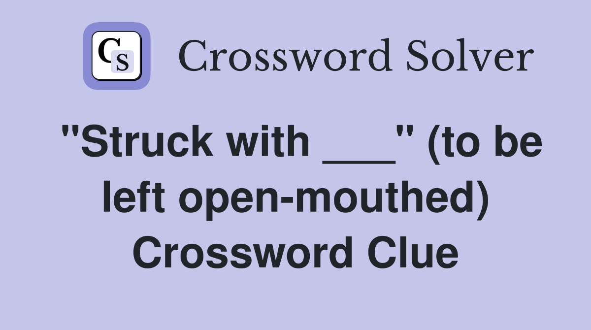 "Struck with ___" (to be left open-mouthed) Crossword Clue
