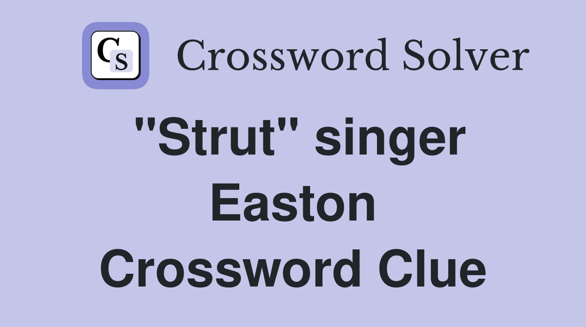 "Strut" singer Easton Crossword Clue