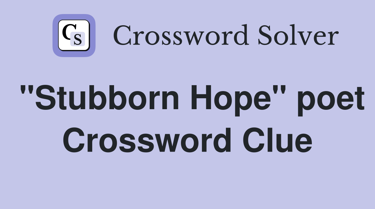 "Stubborn Hope" poet Crossword Clue