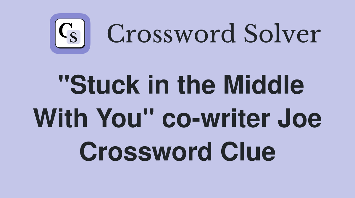 "Stuck in the Middle With You" co-writer Joe Crossword Clue