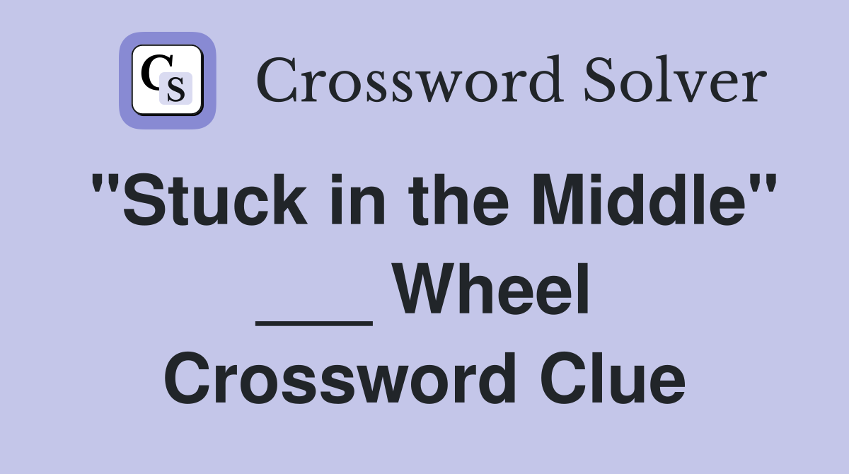 "Stuck in the Middle" ___ Wheel Crossword Clue