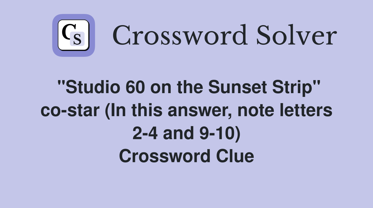 "Studio 60 on the Sunset Strip" co-star (In this answer, note letters 2-4 and 9-10) Crossword Clue