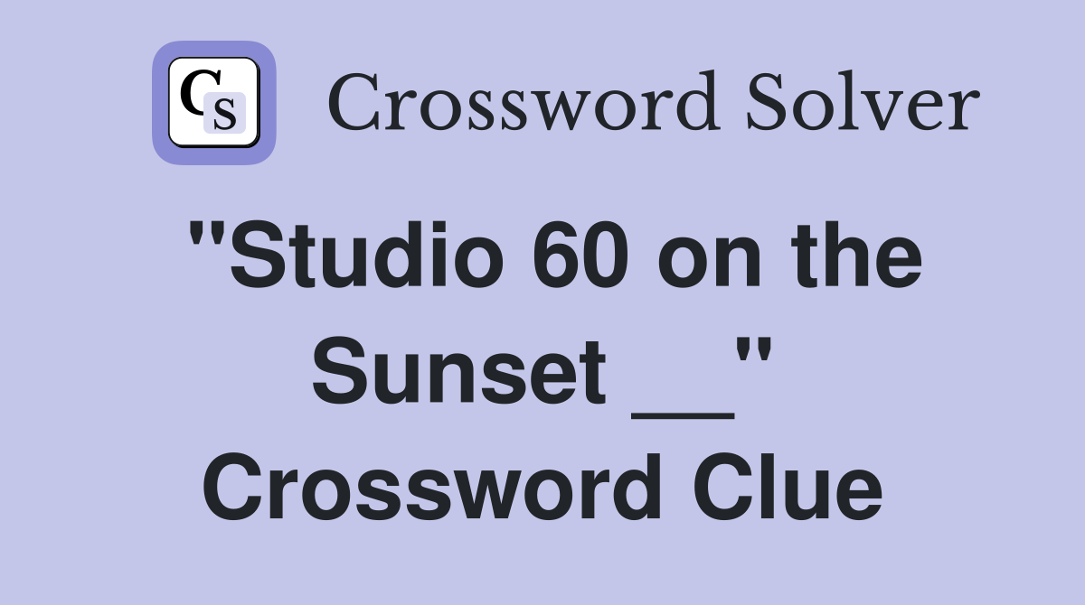 "Studio 60 on the Sunset __" Crossword Clue