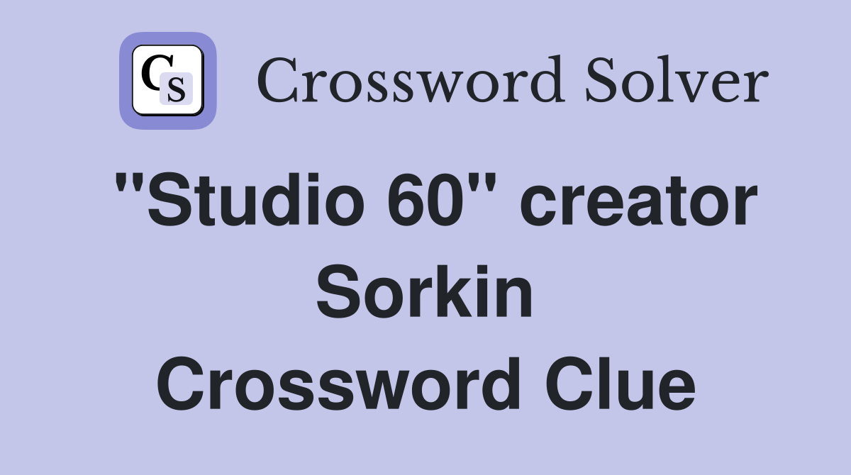 "Studio 60" creator Sorkin Crossword Clue