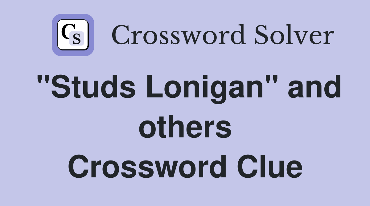 "Studs Lonigan" and others Crossword Clue