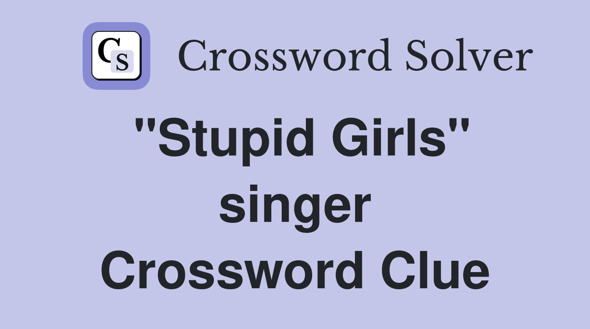 "Stupid Girls" singer Crossword Clue