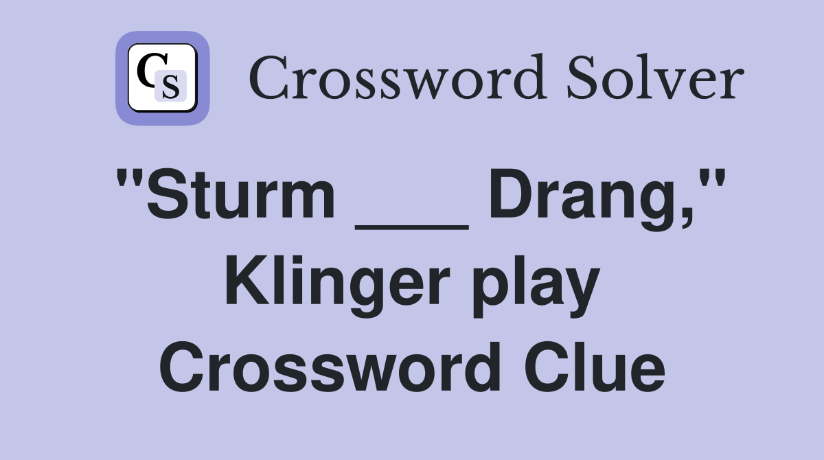 "Sturm ___ Drang," Klinger play Crossword Clue