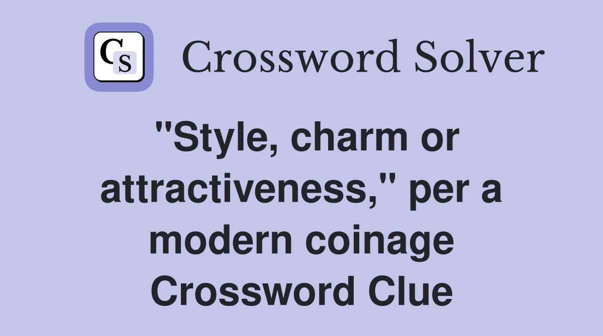 "Style, charm or attractiveness," per a modern coinage Crossword Clue