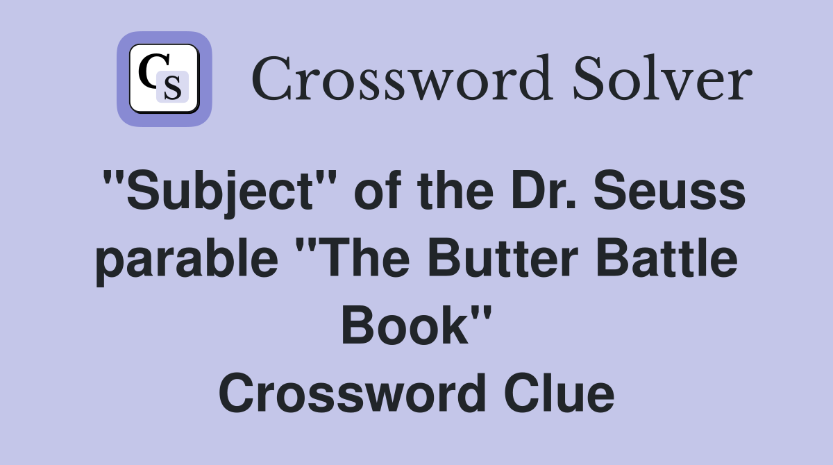 "Subject" of the Dr. Seuss parable "The Butter Battle Book" Crossword Clue