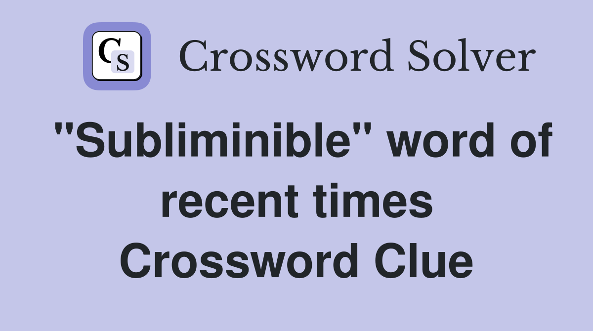 "Subliminible" word of recent times Crossword Clue