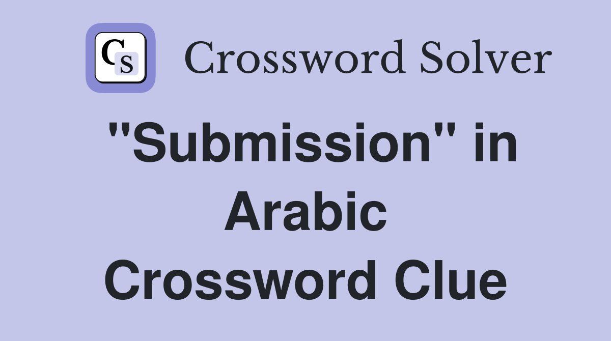 "Submission" in Arabic Crossword Clue
