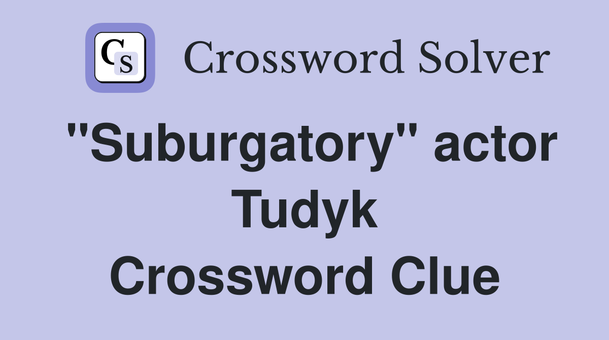 "Suburgatory" actor Tudyk Crossword Clue