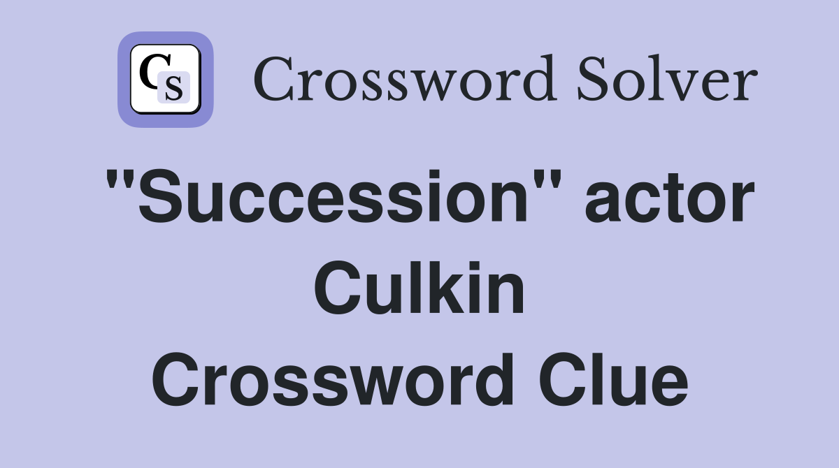 "Succession" actor Culkin Crossword Clue