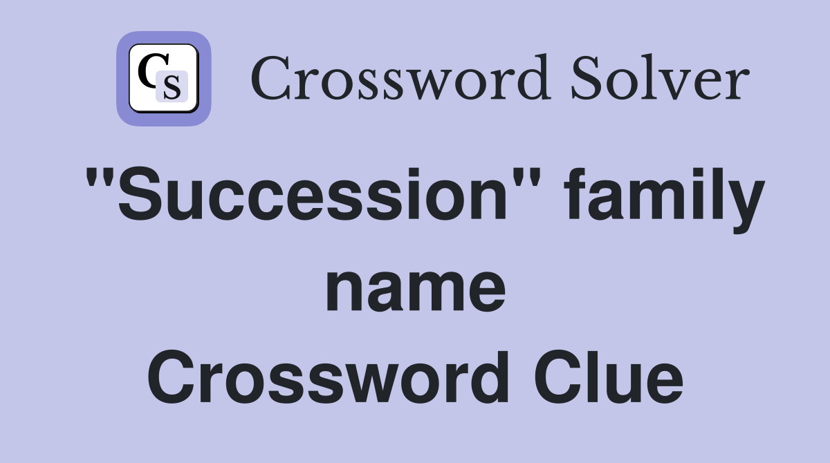 "Succession" family name Crossword Clue